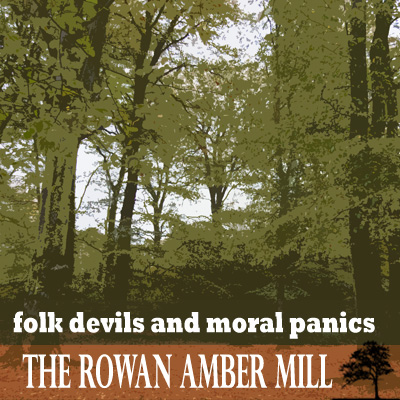 Folk Devils and Moral Panics by The Rowan Amber Mill