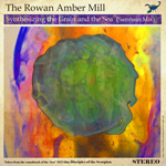 The Rowan  Amber Mill Synthesizing the Grain and the Sea (Samhain Mix)