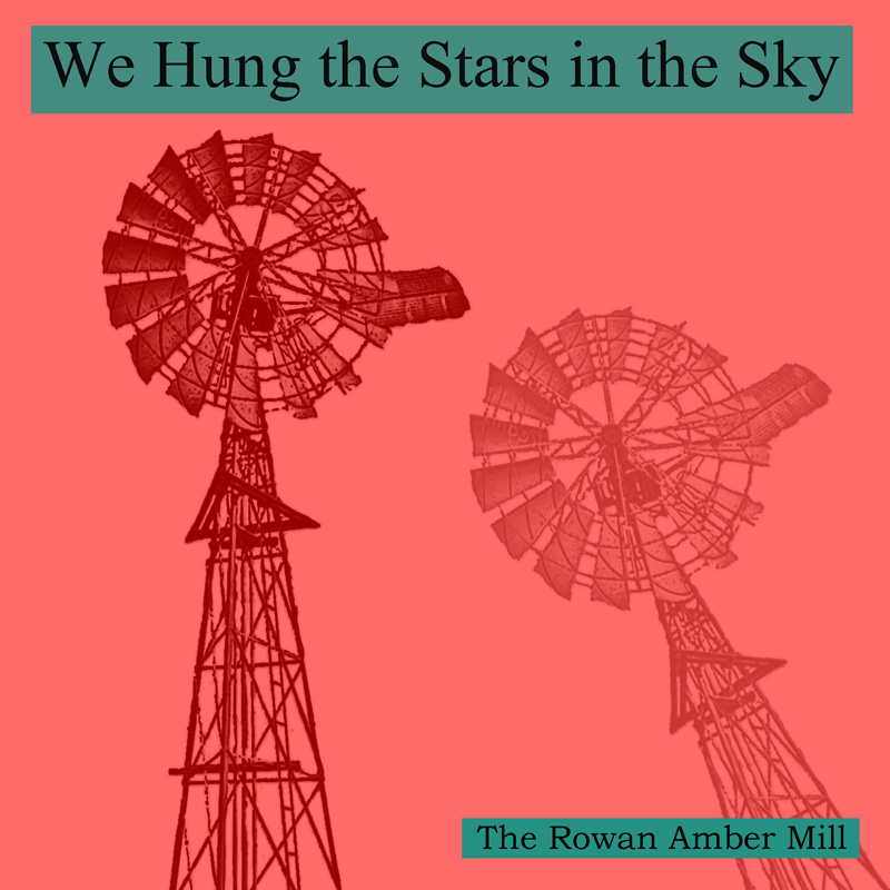 We Hung the Stars in the Sky - The Rowan Amber Mill