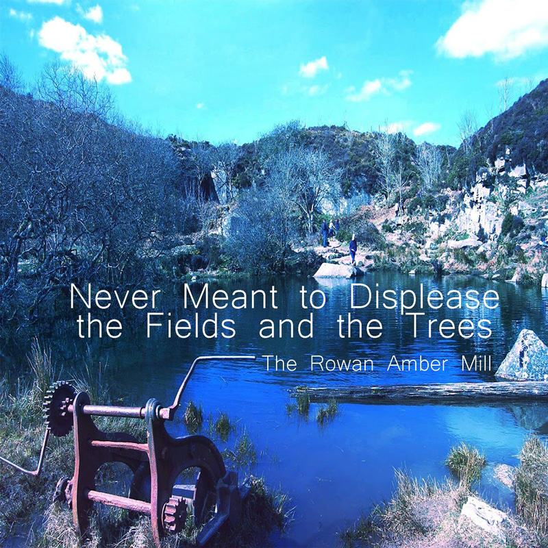 never meant to displease the fields and the trees
